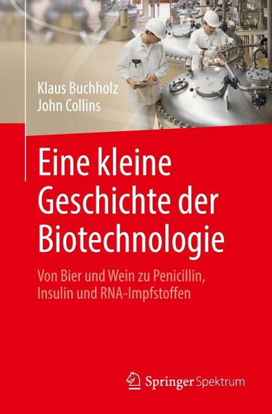 Eine kleine Geschichte der Biotechnologie: Von Bier und Wein zu Penicillin, Insulin und RNA-Impfstoffen