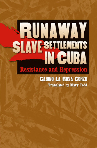 Runaway Slave Settlements in Cuba: Resistance and Repression