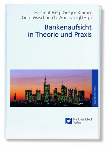 Bankenaufsicht in Theorie und Praxis: Herausgeber: Bieg, Hartmut; Igl, Andreas; Waschbusch, Gerd; Krämer, Gregor