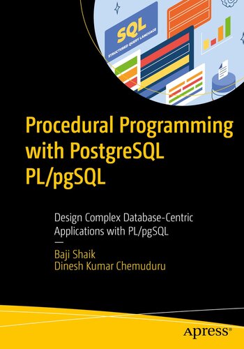 Procedural Programming with PostgreSQL PL/pgSQL : Design Complex Database-Centric Applications with PL/pgSQL