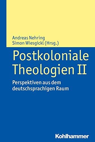 Postkoloniale Theologien II: Perspektiven aus dem deutschsprachigen Raum