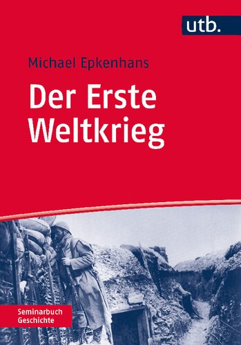 Der Erste Weltkrieg: 1914 - 1918