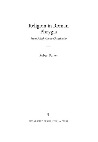 Religion in Roman Phrygia: From Polytheism to Christianity