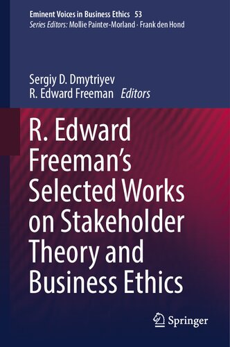 R. Edward Freeman’s Selected Works on Stakeholder Theory and Business Ethics (Issues in Business Ethics, 53)