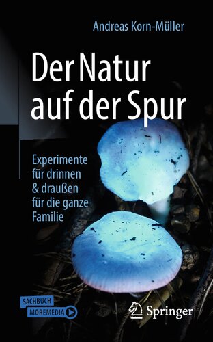 Der Natur auf der Spur: Experimente für drinnen & draußen für die ganze Familie