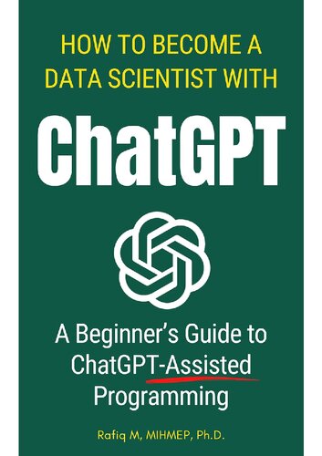 How To Become A Data Scientist With ChatGPT A Beginner's Guide to ChatGPT-Assisted Programming