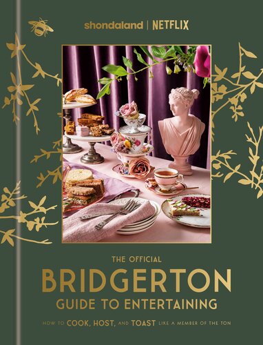 The Official Bridgerton Guide to Entertaining : How to Cook, Host, and Toast Like a Member of the Ton