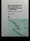 Presocratic Reflexivity: The Construction of Philosophical Discourse c. 600-450 B.C.: Logological Investigations: Volume Three