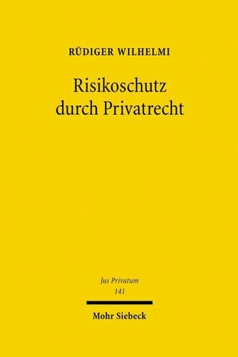 Risikoschutz durch Privatrecht: Eine Untersuchung zur negatorischen und deliktischen Haftung unter besonderer Berücksichtigung von Umweltschäden