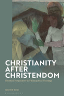 Christianity after Christendom: Heretical Perspectives in Philosophical Theology