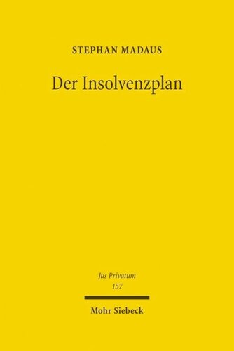 Der Insolvenzplan: Von seiner dogmatischen Deutung als Vertrag und seiner Fortentwicklung in eine Bestätigungsinsolvenz