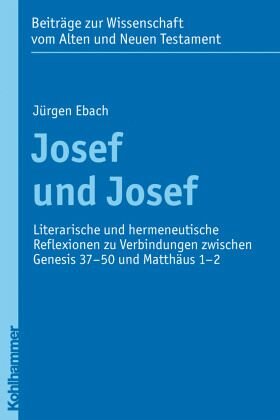 Josef und Josef: Literarische und hermeneutische Reflexionen zu Verbindungen zwischen Genesis 37-50 und Matthäus 1-2