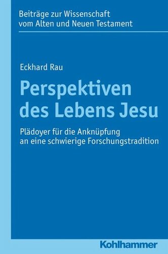 Perspektiven des Lebens Jesu: Plädoyer für die Anknüpfung an eine schwierige Forschungstradition