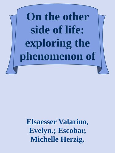 On the other side of life: exploring the phenomenon of the near-death experience