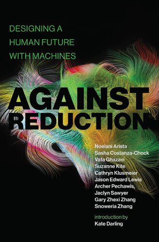 Against Reduction: Designing A Human Future With Machines