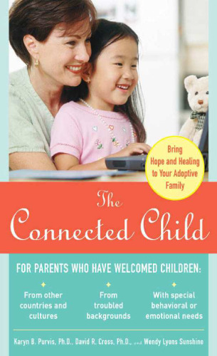 The Connected Child: Bring hope and healing to your adoptive family