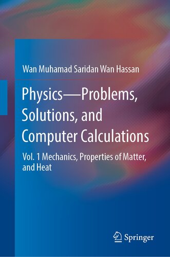 Physics―Problems, Solutions, and Computer Calculations: Vol. 1 Mechanics, Properties of Matter, and Heat