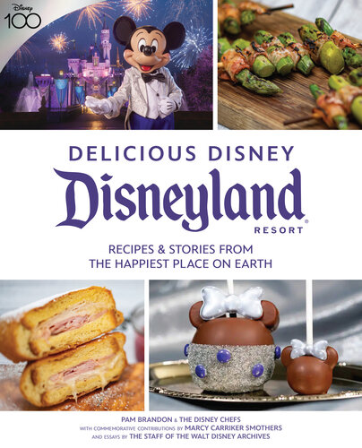 Delicious Disney: Disneyland: Recipes & Stories from The Happiest Place on Earth