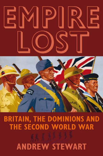 Empire Lost: Britain, the Dominions and the Second World War