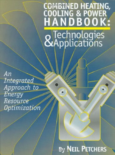 Combined Heating, Cooling & Power Handbook: Technologies & Applications: An Integrated Approach to Energy Resource Optimization