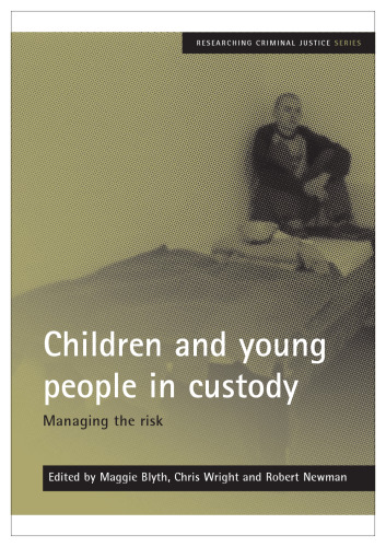 Children and young people in custody: Managing the Risk (Researching Criminal Justice Series)