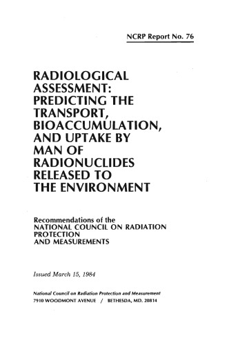 Radiological Assessment: Predicting the Transport, Bioaccumulation and Uptake by Man of Radionuclides Released to the Environment (N C R P Report 1984)