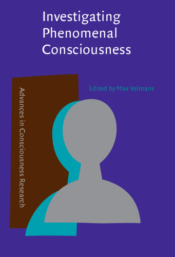 Investigating Phenomenal Consciousness: New Methodologies and Maps (Advances in Consciousness Research. Series a, Vol 13)