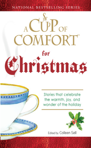 Cup of Comfort For Christmas: Stories that celebrate the warmth, joy, and wonder of the holiday (A Cup of Comfort)