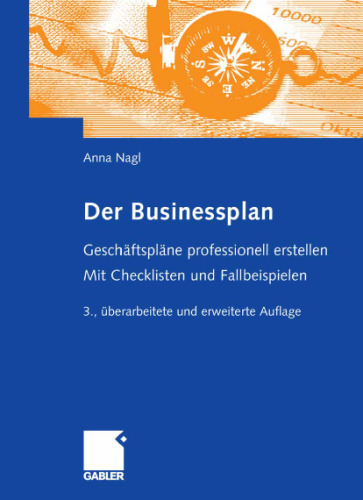 Der Businessplan - Geschaftsplane professionell erstellen 3. Auflage