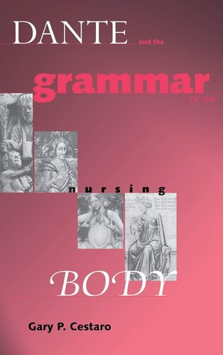 Dante and the Grammar of the Nursing Body (William and Katherine Devers Series in Dante and Medieval Italian Literature) (William and Katherine Devers ... in Dante and Medieval Italian Literature, 5)