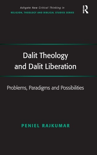 Dalit Theology and Dalit Liberation: Problems, Paradigms and Possibilities (Routledge New Critical Thinking in Religion, Theology and Biblical Studies)