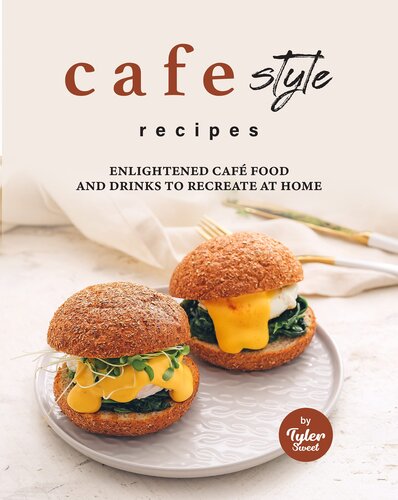 Cafe Style Recipes: Enlightened Café Food and Drinks to Recreate at Home