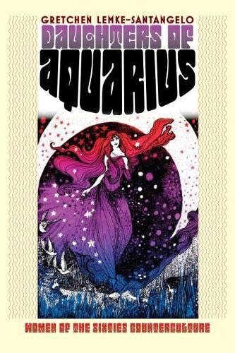 Daughters of Aquarius: Women of the Sixties Counterculture