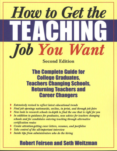 How to Get the Teaching Job You Want: The Complete Guide for College Graduates, Returning Teachers and Career Changers