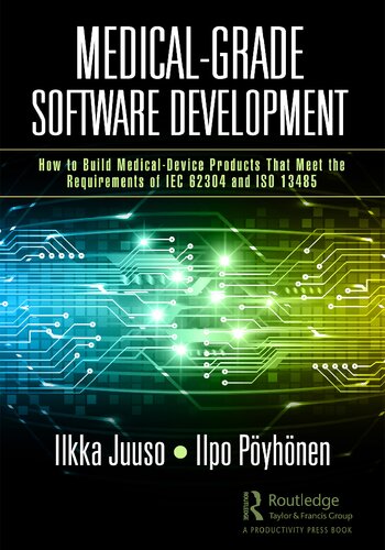 Medical-Grade Software Development. How to Build Medical-Device Products That Meet the Requirements of IEC 62304 and ISO 13485