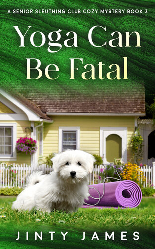 Yoga Can Be Fatal: A Senior Sleuthing Club Cozy Mystery – Book 3