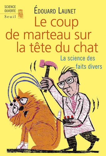 Le coup de marteau sur la tête du chat. La science des faits divers