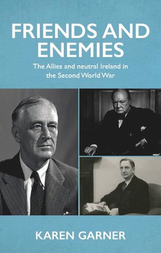 Friends and enemies: The Allies and neutral Ireland in the Second World War