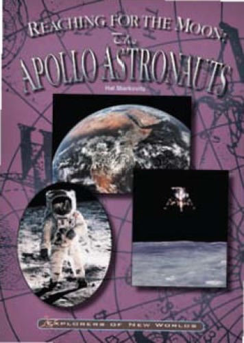 Reaching for the Moon: The Apollo Astronauts (Explorers of New Worlds)