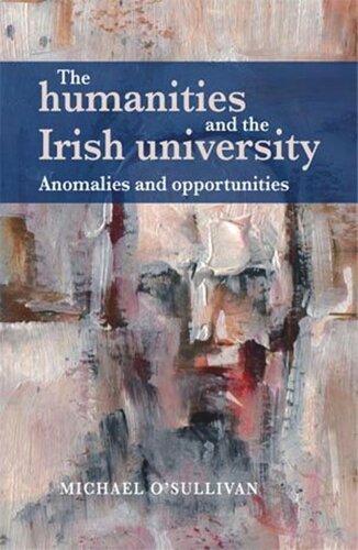 The humanities and the Irish university: Anomalies and opportunities