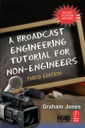 A Broadcast Engineering Tutorial for Non-Engineers, Third Edition