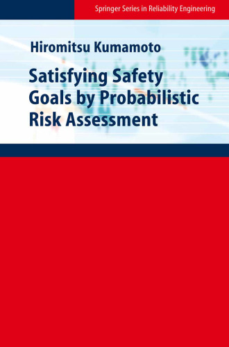 Satisfying Safety Goals by Probabilistic Risk Assessment (Springer Series in Reliability Engineering)