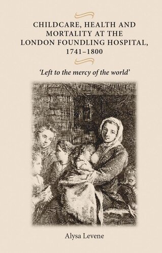 Childcare, health and mortality in the London Foundling Hospital, 1741–1800: 'Left to the mercy of the world'