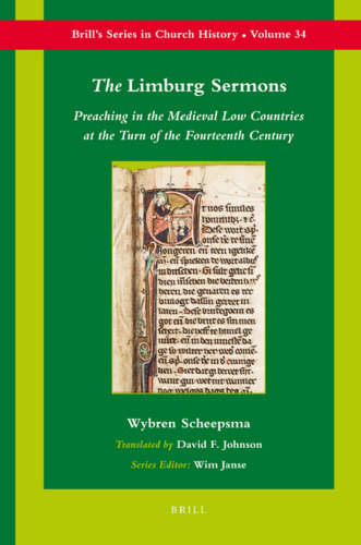 The Limburg Sermons: Preaching in the Medieval Low Countries at the Turn of the Fourteenth Century (Brill's Series in Church History)