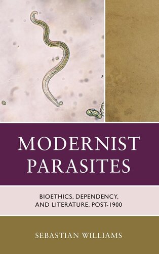 Modernist Parasites: Bioethics, Dependency, and Literature, Post-1900 (Posthumanities and Citizenship Futures)