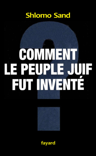 Comment le peuple juif fut invente : De la Bible au sionisme