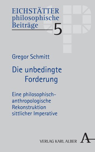 Die unbedingte Forderung: Eine philosophisch-anthropologische Rekonstruktion sittlicher Imperative