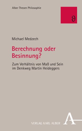 Berechnung oder Besinnung?: Zum Verhältnis von Maß und Sein im Denkweg Martin Heideggers