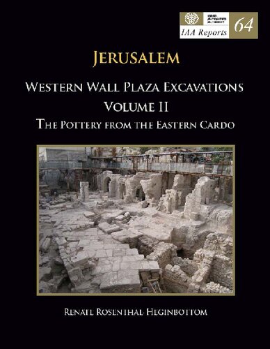 Jerusalem, Western Wall Plaza excavations Volume 2, The pottery from the Eastern Cardo [IAA reports, no. 64]