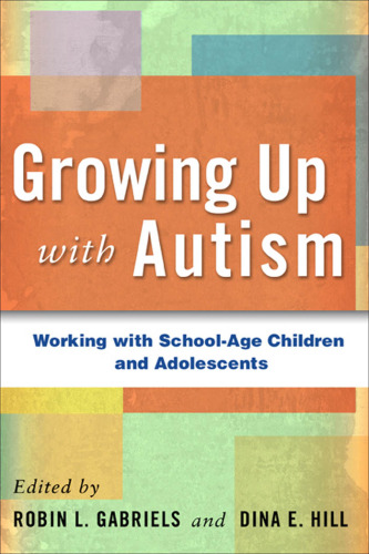 Growing Up with Autism: Working with School-Age Children and Adolescents